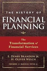 The History Of Financial Planning: The Transformation of Financial Services - by Denby Brandon & Oliver Welch