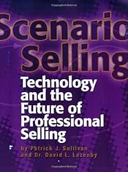 Scenario Selling: Technology and the Future of Professional Selling - by Sullivan & Lazenby